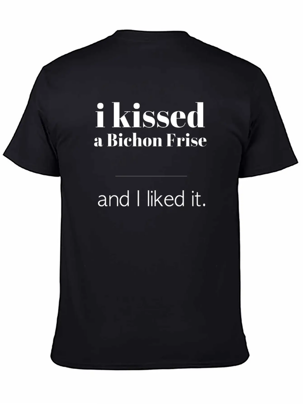 I Kissed A Bichon Frise Unisex Casual T-Shirt – Clean Design For Daily Comfort