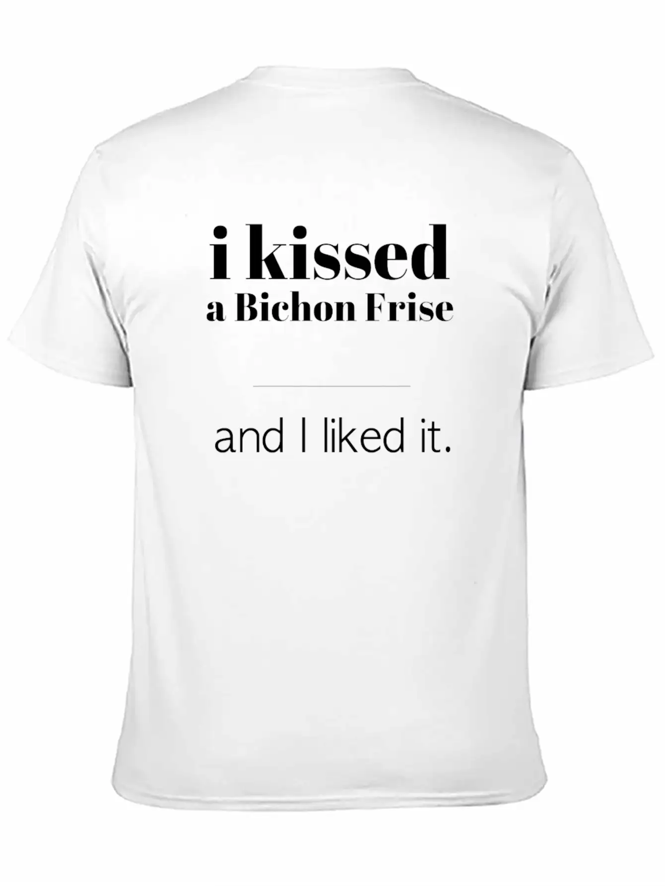 I Kissed A Bichon Frise Unisex Casual T-Shirt – Clean Design For Daily Comfort