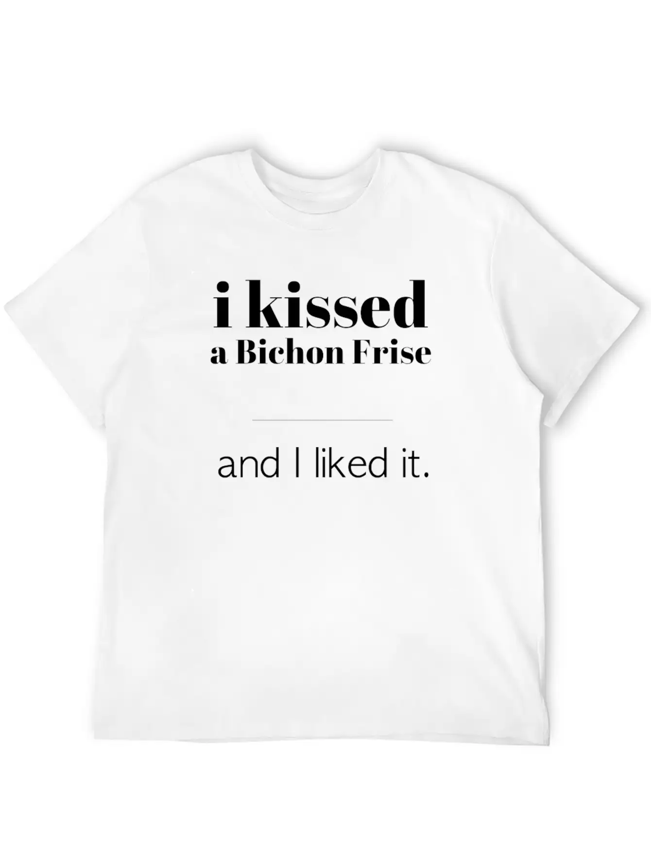 I Kissed A Bichon Frise Unisex Casual T-Shirt – Clean Design For Daily Comfort
