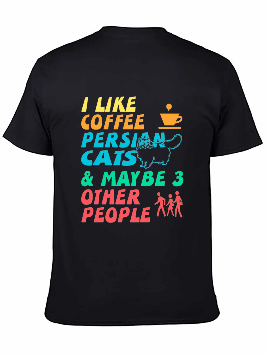 I Like Coffee, Persian Cats And 3 Other People Stylish Everyday T-Shirt – Unisex Basic Cotton Tee