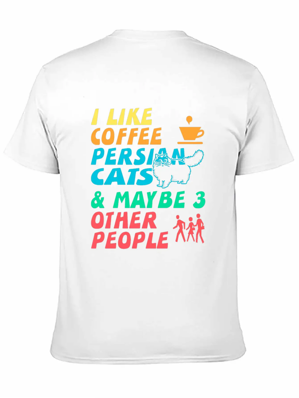I Like Coffee, Persian Cats And 3 Other People Stylish Everyday T-Shirt – Unisex Basic Cotton Tee