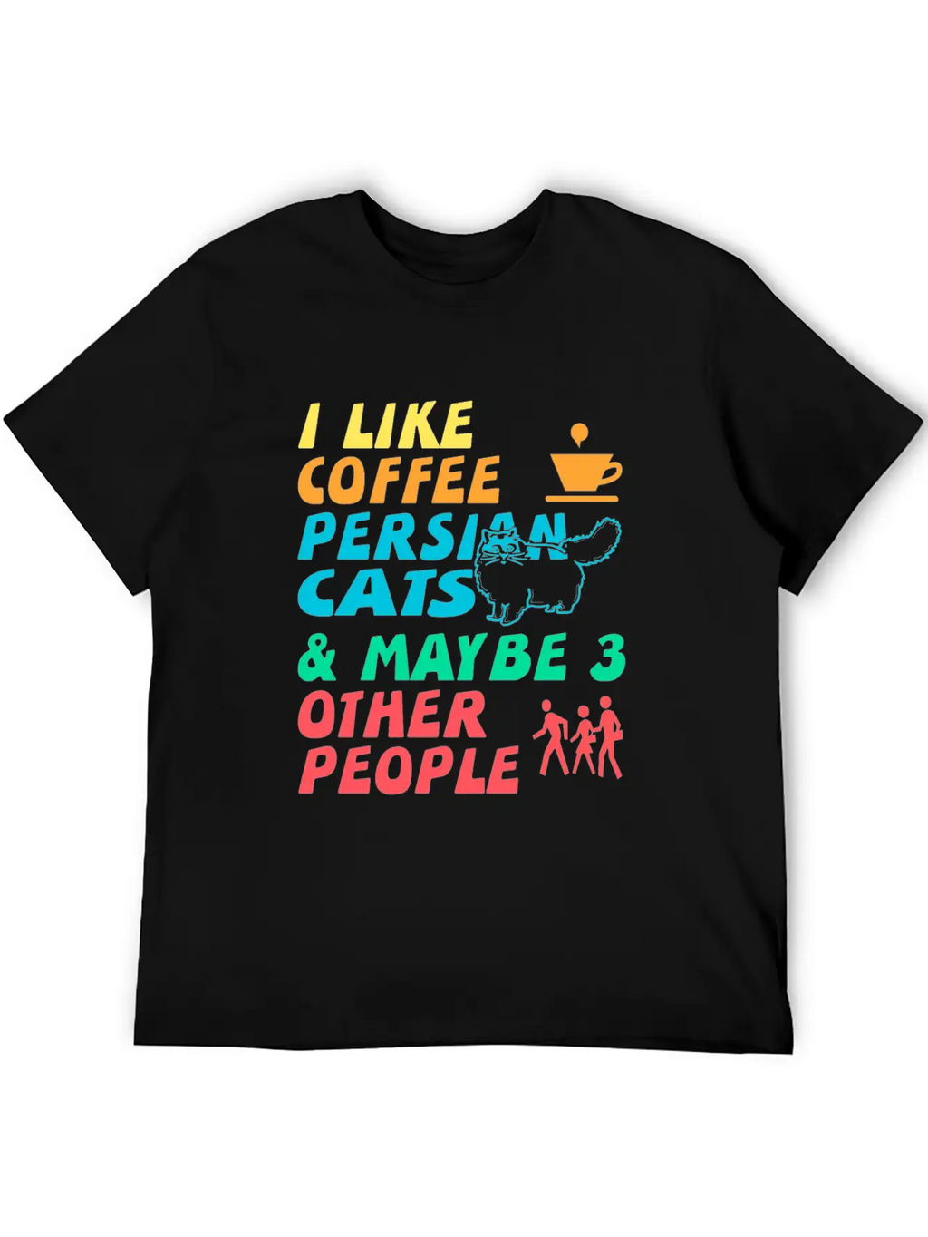I Like Coffee, Persian Cats And 3 Other People Stylish Everyday T-Shirt – Unisex Basic Cotton Tee