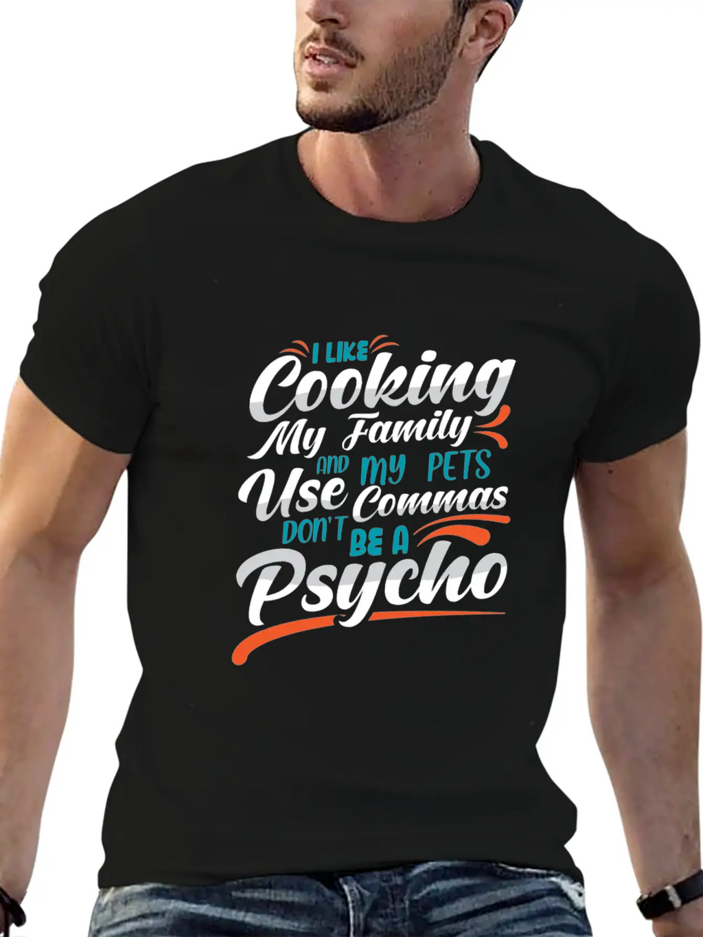 I Like Cooking My Family Use Commas You Psycho Unisex Casual T-Shirt – Clean Design For Daily Comfort