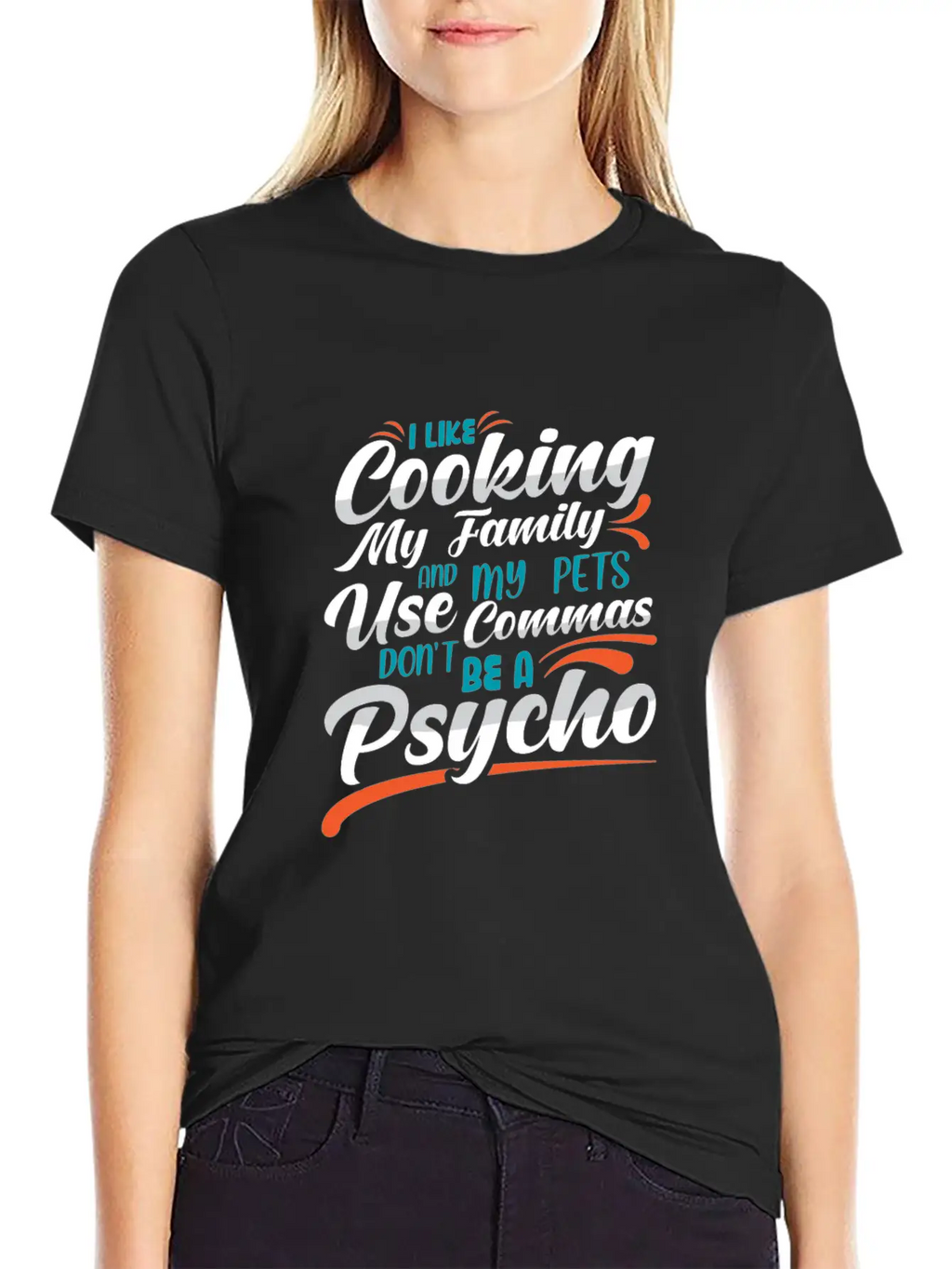 I Like Cooking My Family Use Commas You Psycho Unisex Casual T-Shirt – Clean Design For Daily Comfort