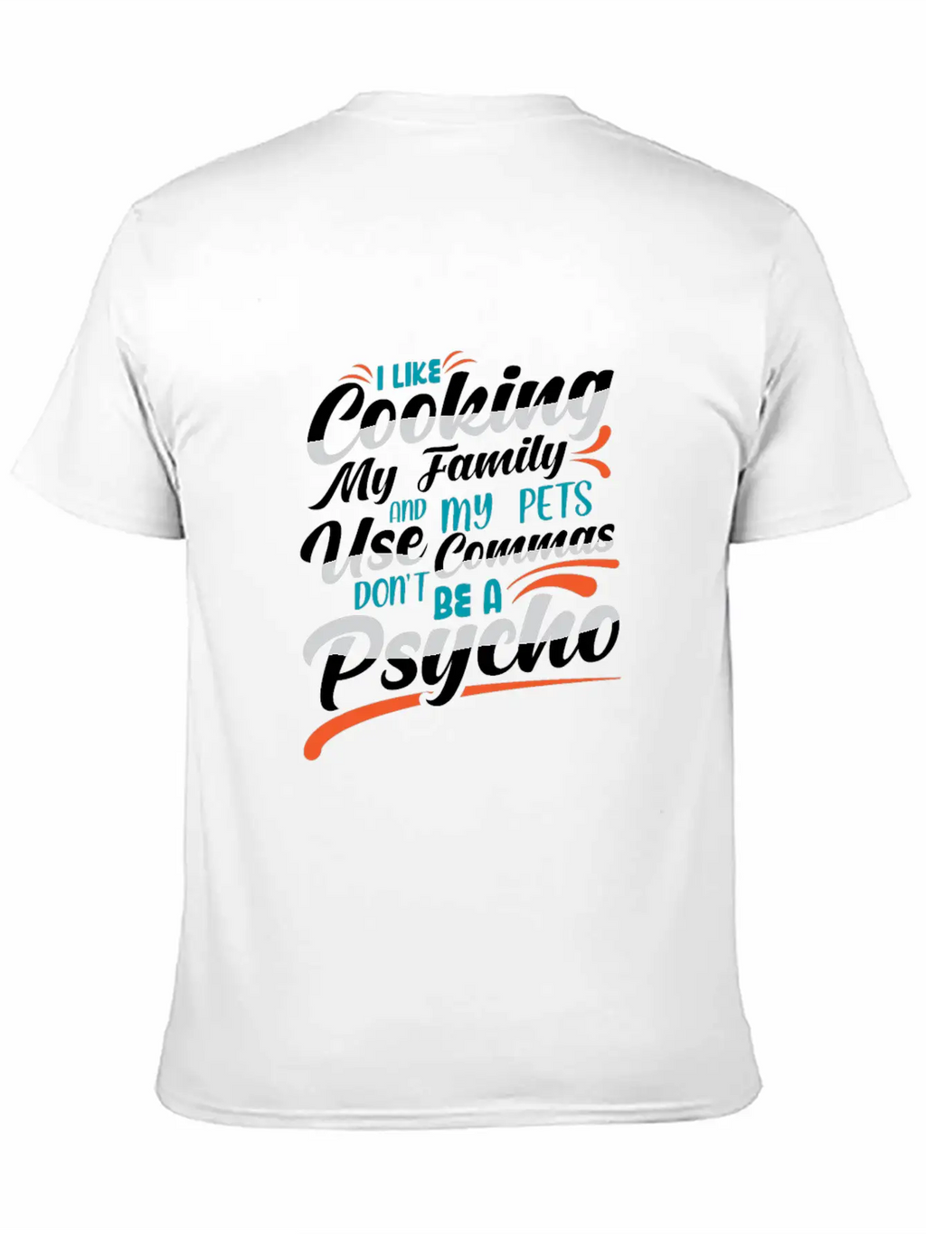 I Like Cooking My Family Use Commas You Psycho Unisex Casual T-Shirt – Clean Design For Daily Comfort