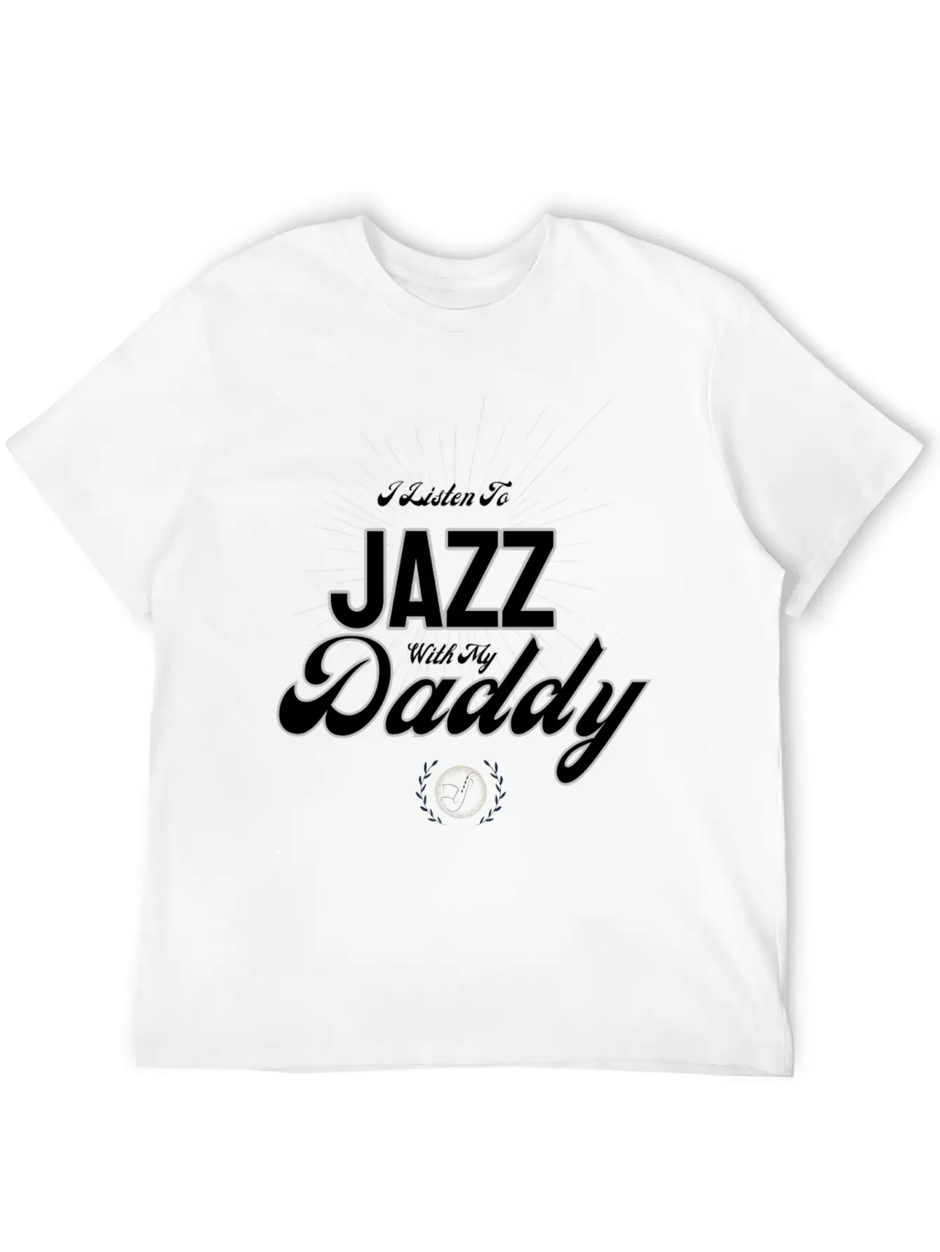 I Listen To Jazz With My Daddy T-Shirt Stylish Everyday T-Shirt – Unisex Basic Cotton Tee