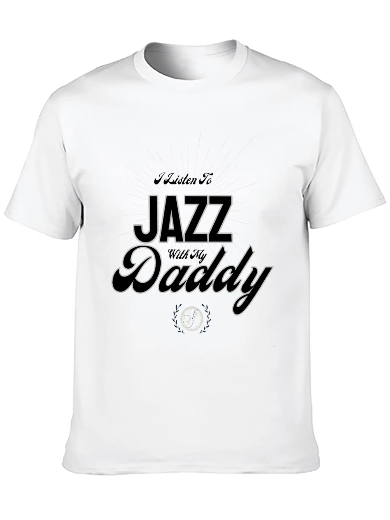 I Listen To Jazz With My Daddy T-Shirt Stylish Everyday T-Shirt – Unisex Basic Cotton Tee