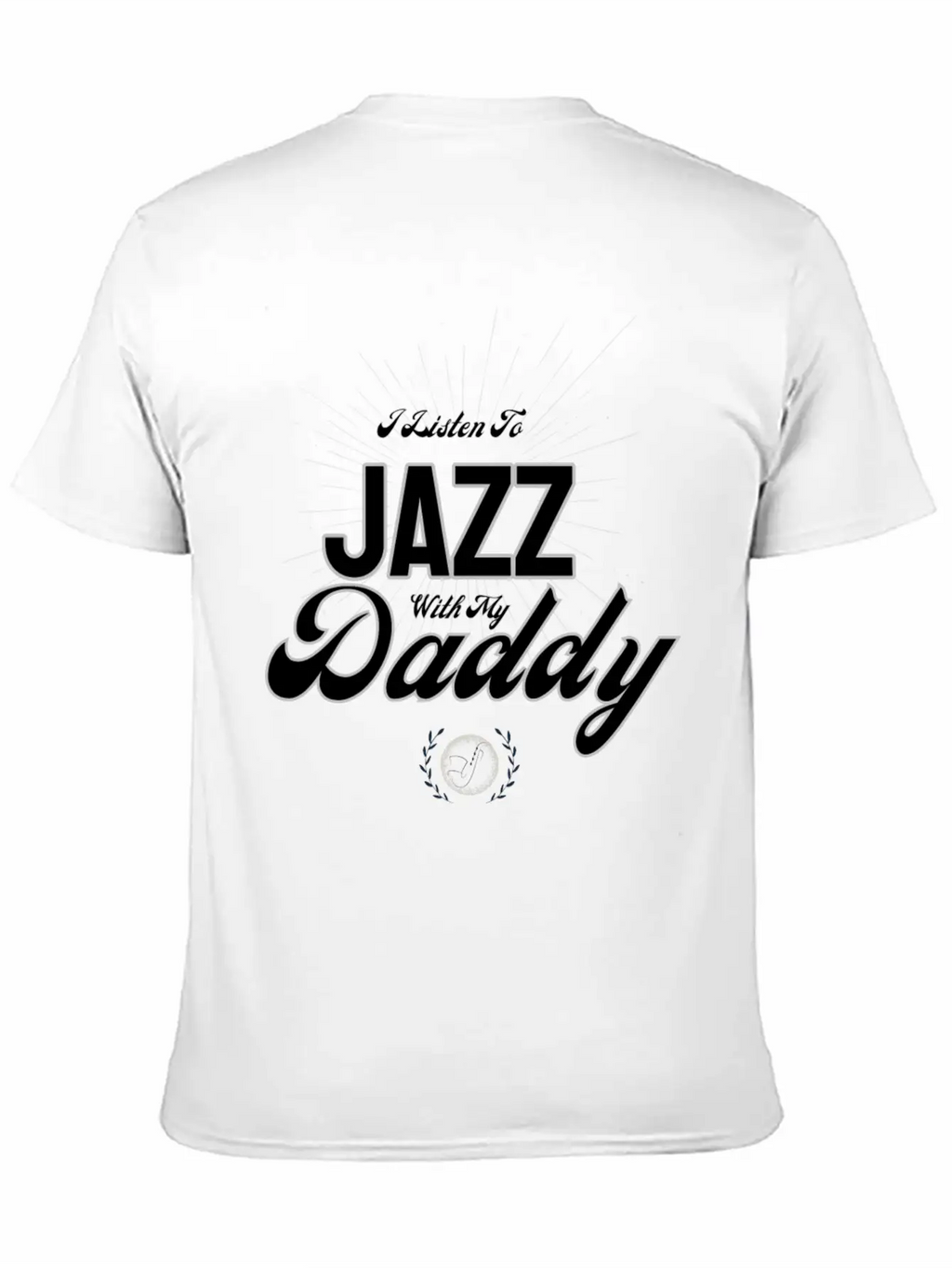 I Listen To Jazz With My Daddy T-Shirt Stylish Everyday T-Shirt – Unisex Basic Cotton Tee