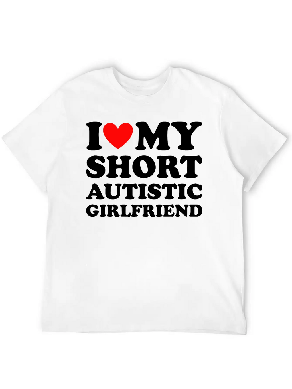 I Love My Short Autistic Girlfriend Breathable Soft Cotton T-Shirt – Timeless Casual Look