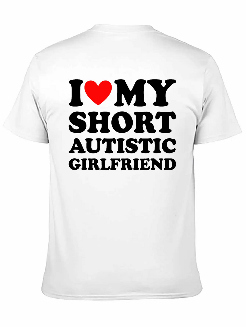 I Love My Short Autistic Girlfriend Breathable Soft Cotton T-Shirt – Timeless Casual Look