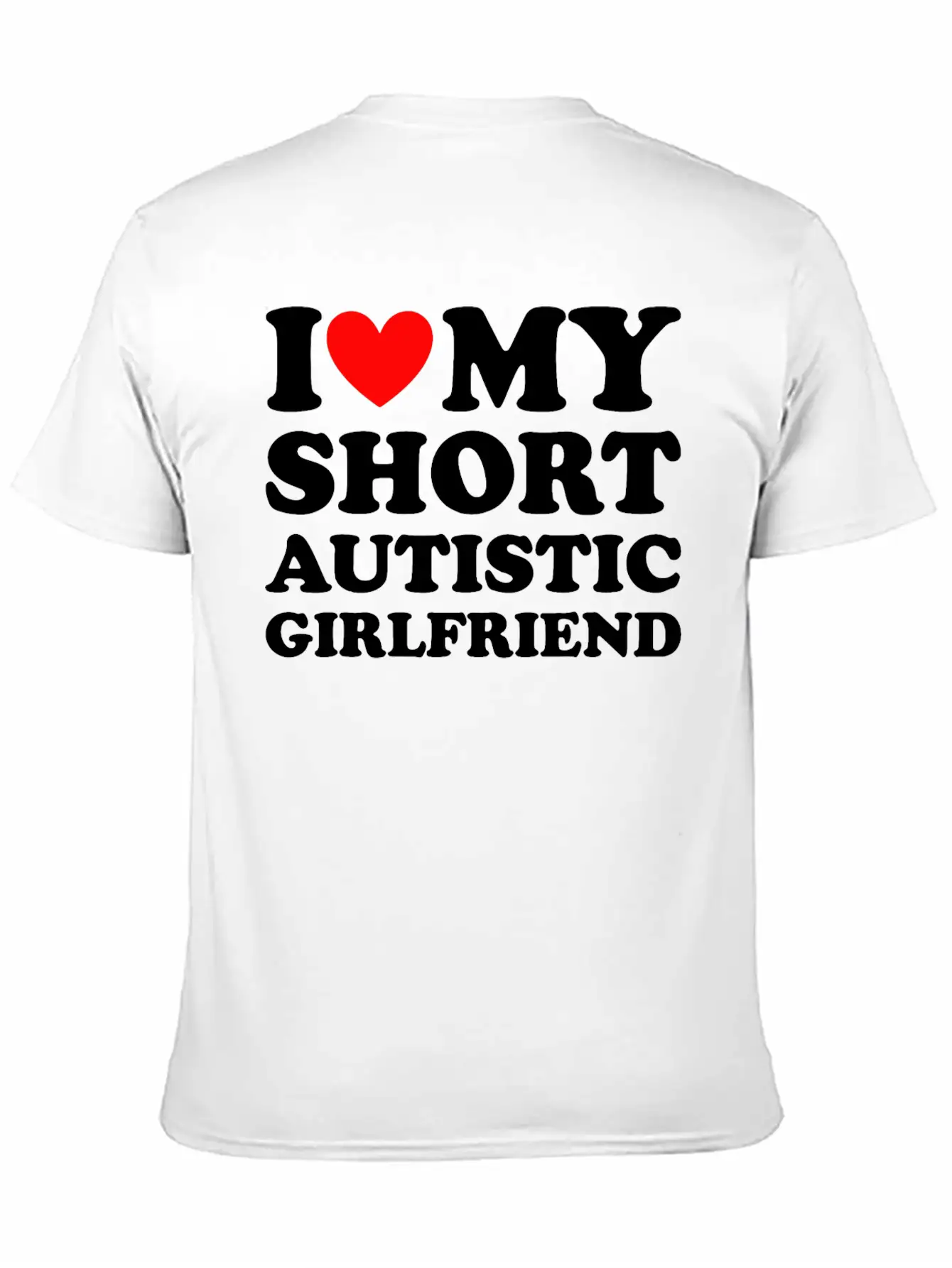 I Love My Short Autistic Girlfriend Breathable Soft Cotton T-Shirt – Timeless Casual Look