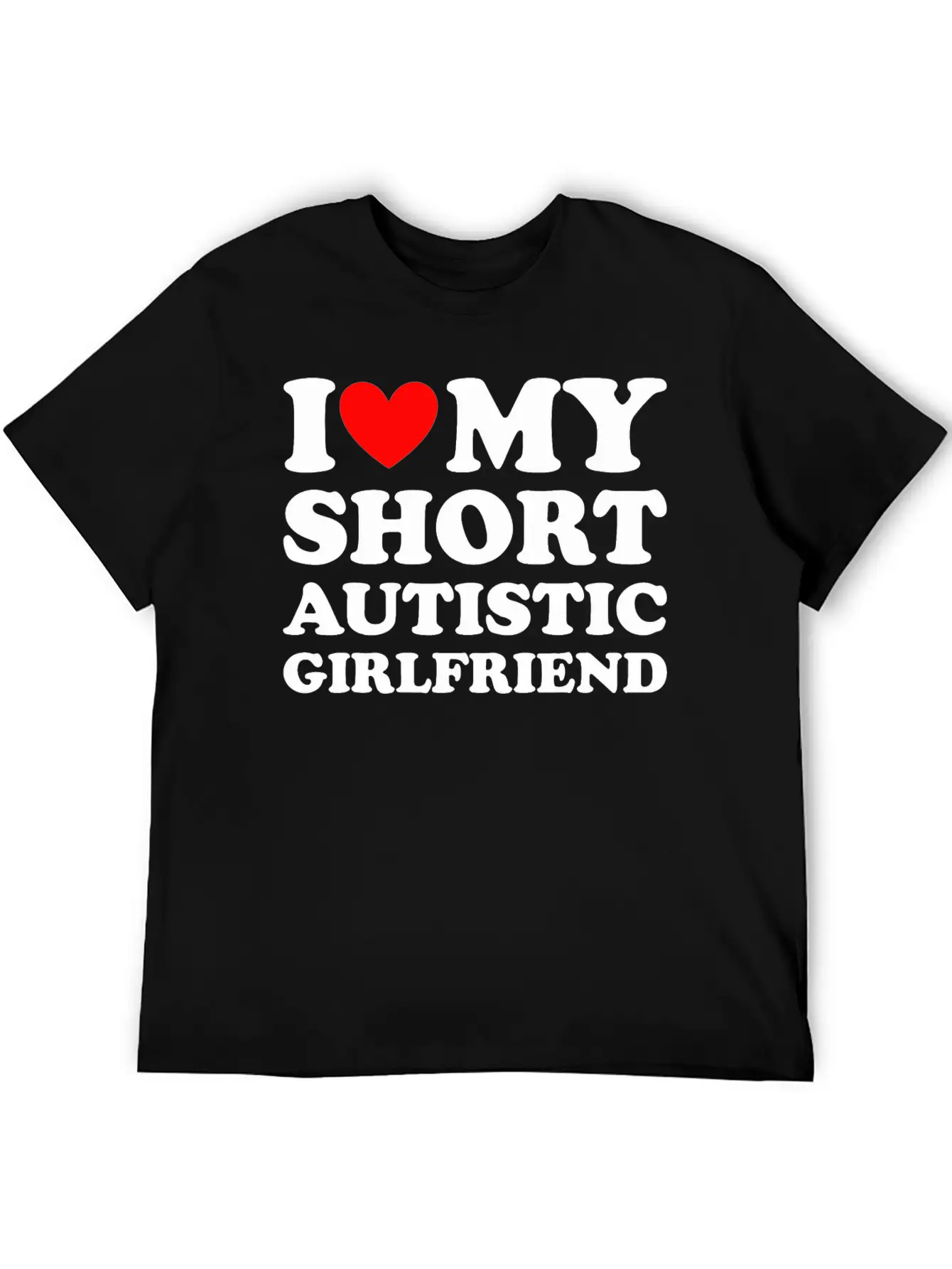 I Love My Short Autistic Girlfriend Breathable Soft Cotton T-Shirt – Timeless Casual Look