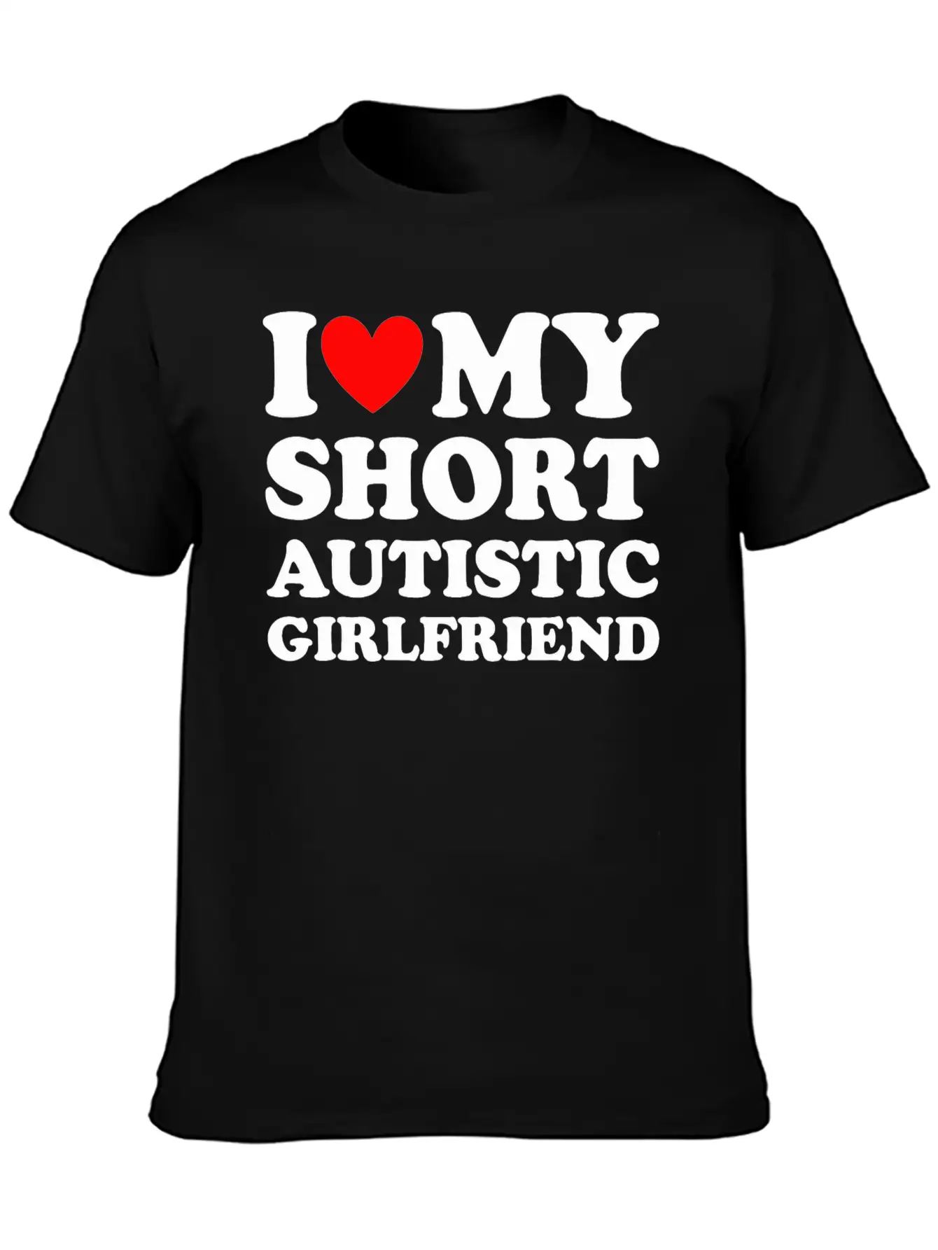 I Love My Short Autistic Girlfriend Breathable Soft Cotton T-Shirt – Timeless Casual Look