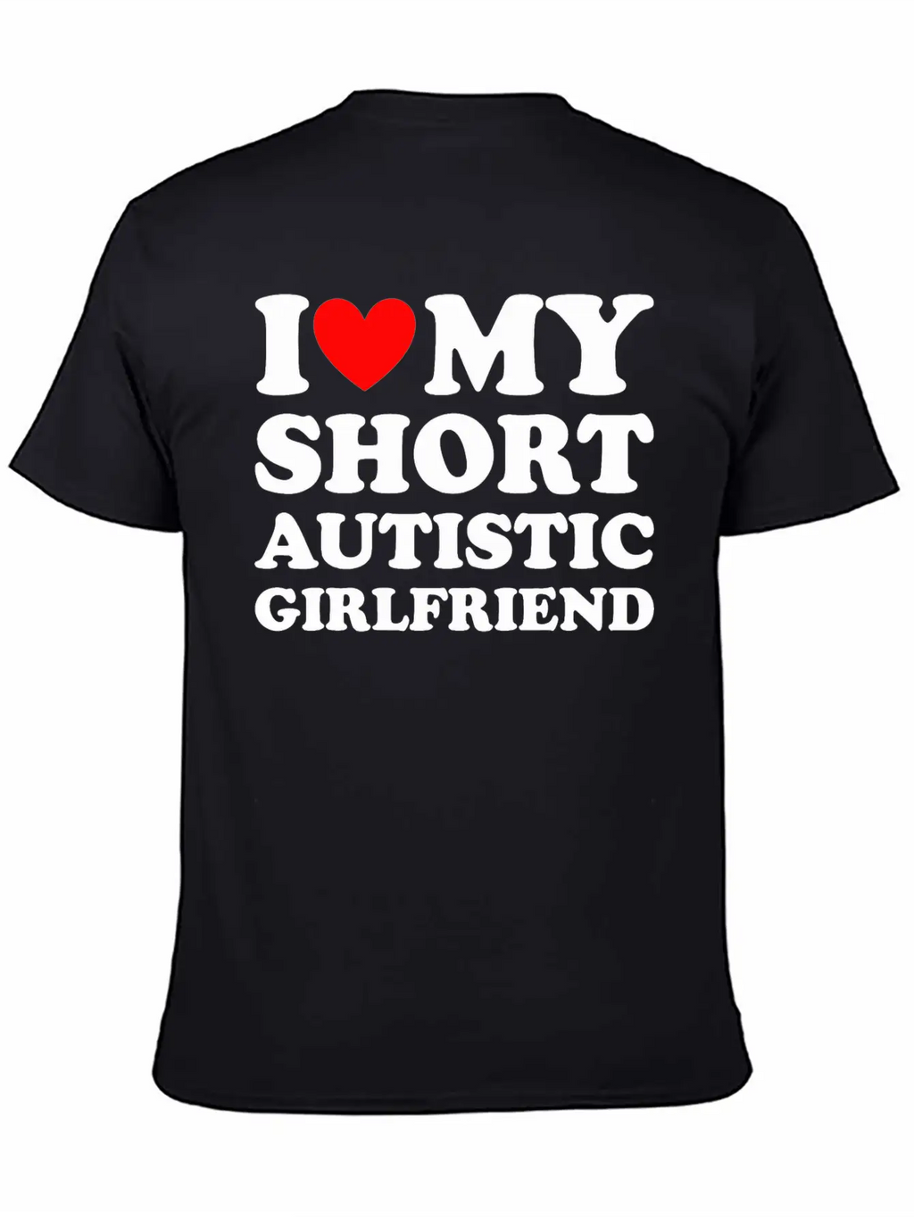 I Love My Short Autistic Girlfriend Breathable Soft Cotton T-Shirt – Timeless Casual Look