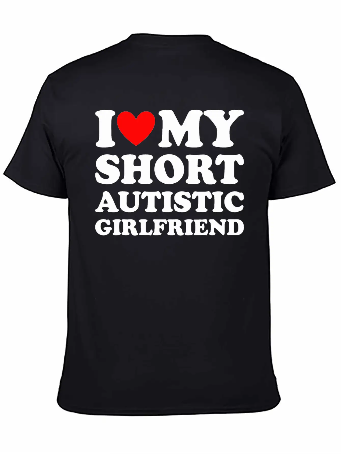 I Love My Short Autistic Girlfriend Breathable Soft Cotton T-Shirt – Timeless Casual Look