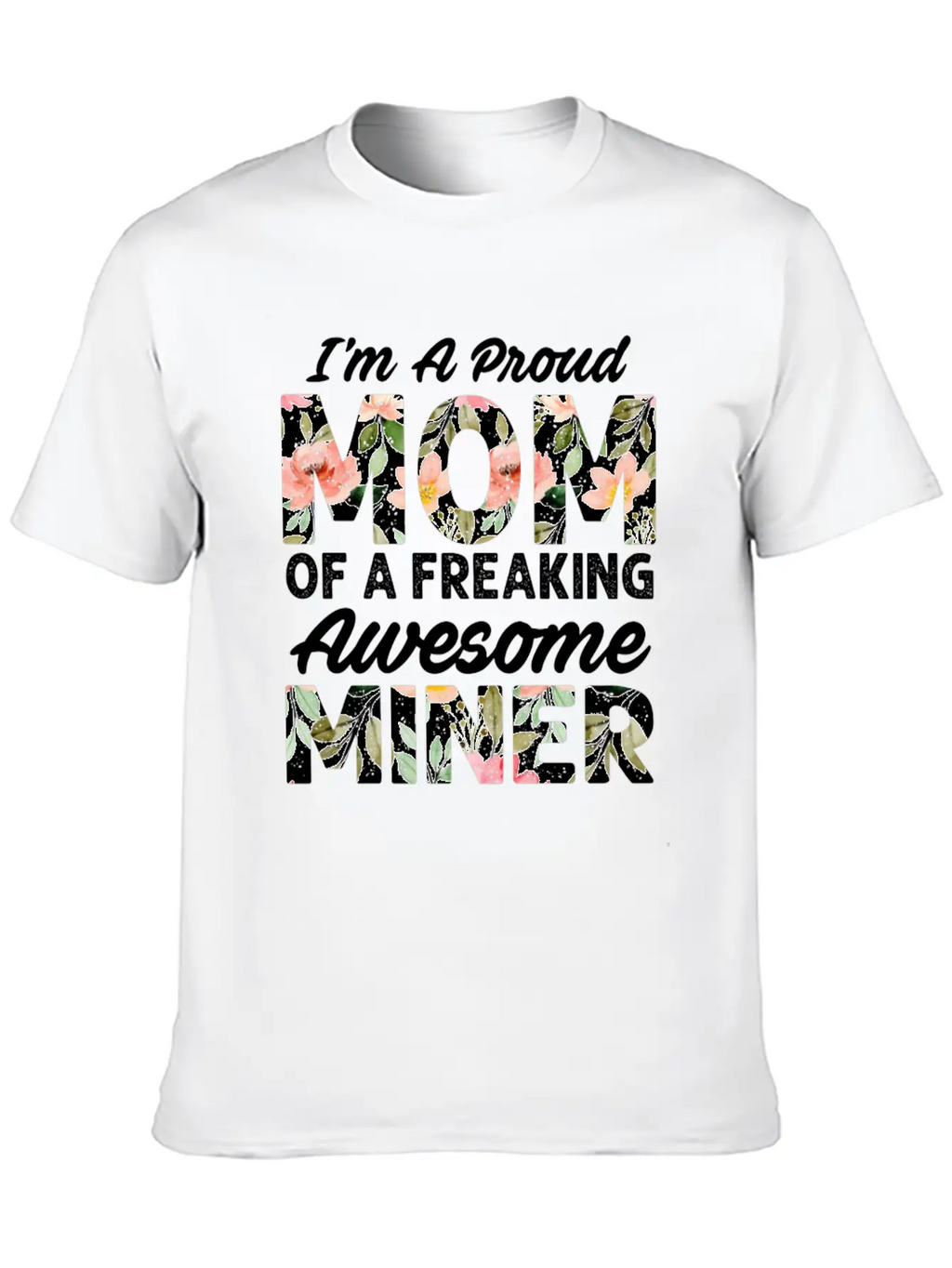 I M A Proud Mom Of A Feaking Awesome Miner Stylish Everyday T-Shirt – Unisex Basic Cotton Tee