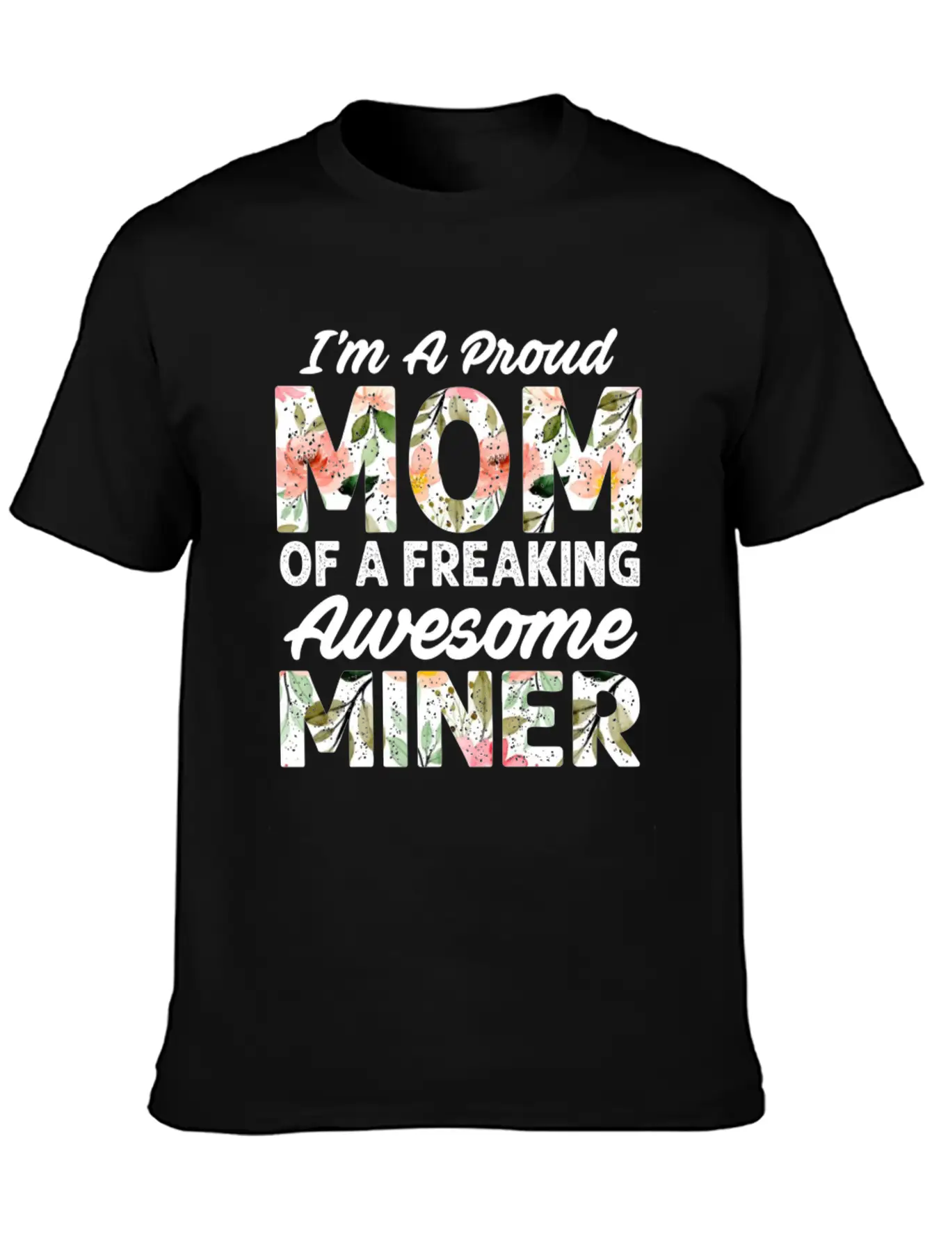 I M A Proud Mom Of A Feaking Awesome Miner Stylish Everyday T-Shirt – Unisex Basic Cotton Tee