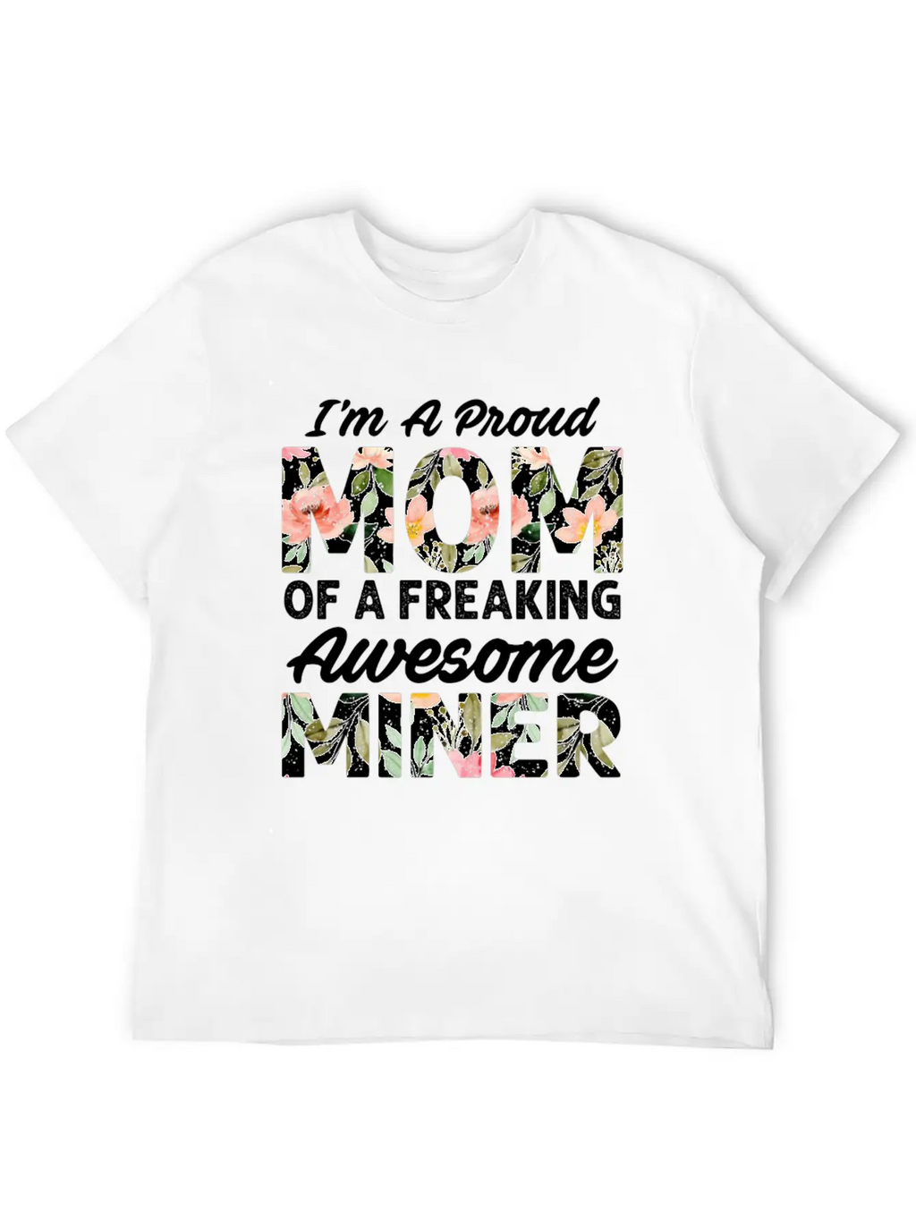 I M A Proud Mom Of A Feaking Awesome Miner Stylish Everyday T-Shirt – Unisex Basic Cotton Tee