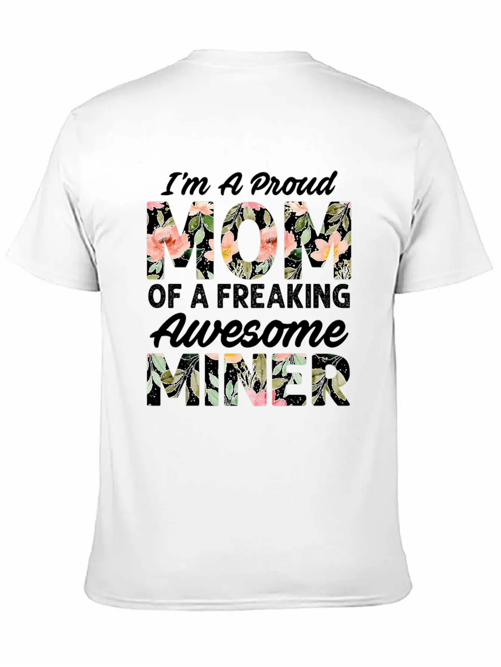 I M A Proud Mom Of A Feaking Awesome Miner Stylish Everyday T-Shirt – Unisex Basic Cotton Tee