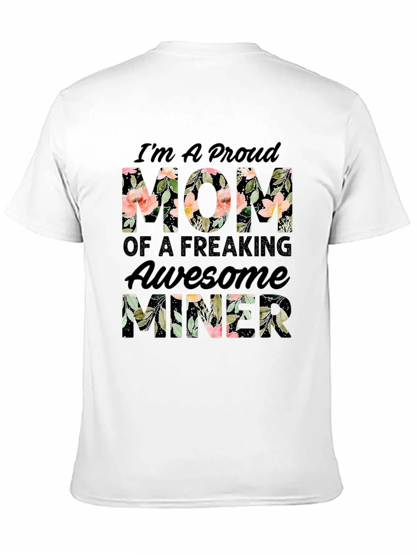 I M A Proud Mom Of A Feaking Awesome Miner Stylish Everyday T-Shirt – Unisex Basic Cotton Tee