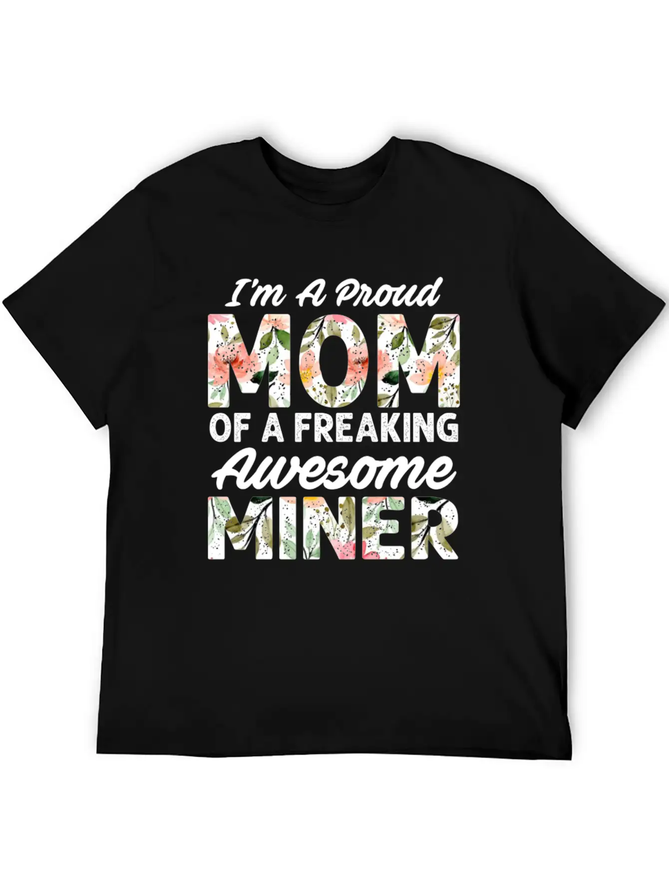 I M A Proud Mom Of A Feaking Awesome Miner Stylish Everyday T-Shirt – Unisex Basic Cotton Tee