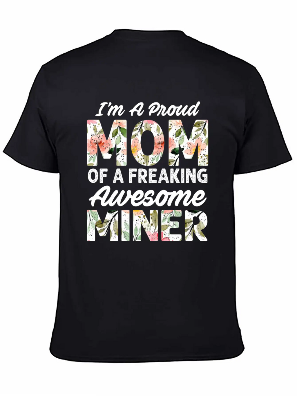 I M A Proud Mom Of A Feaking Awesome Miner Stylish Everyday T-Shirt – Unisex Basic Cotton Tee