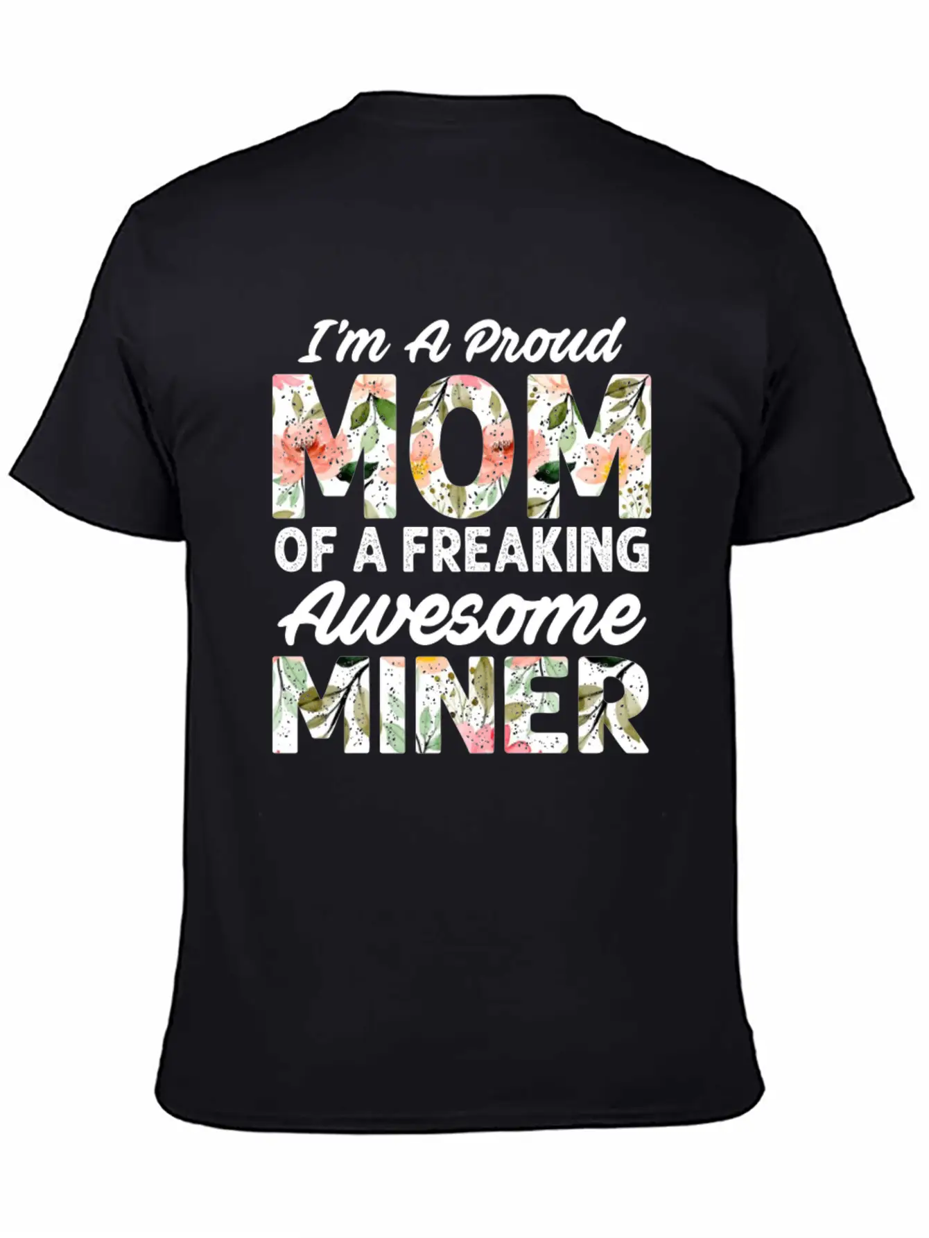 I M A Proud Mom Of A Feaking Awesome Miner Stylish Everyday T-Shirt – Unisex Basic Cotton Tee