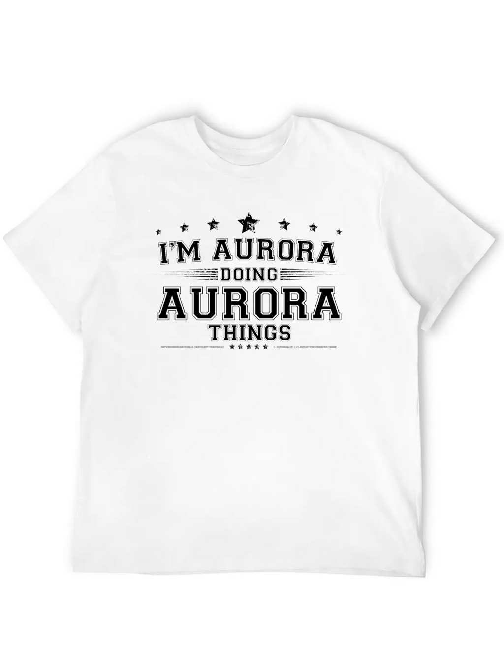 I’m Aurora Doing Aurora Things Breathable Soft Cotton T-Shirt – Timeless Casual Look