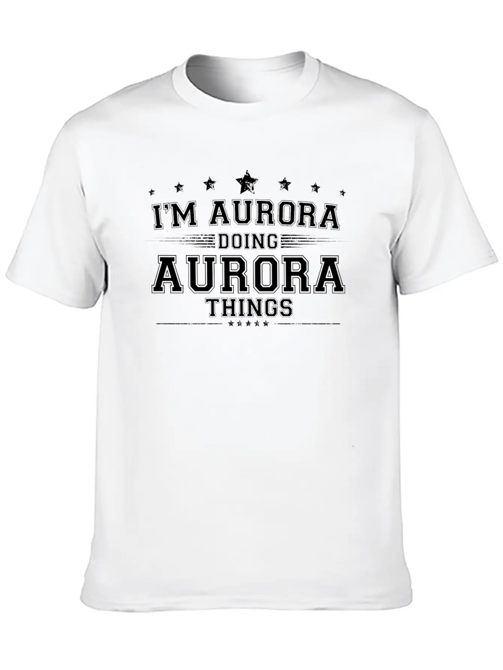 I’m Aurora Doing Aurora Things Breathable Soft Cotton T-Shirt – Timeless Casual Look