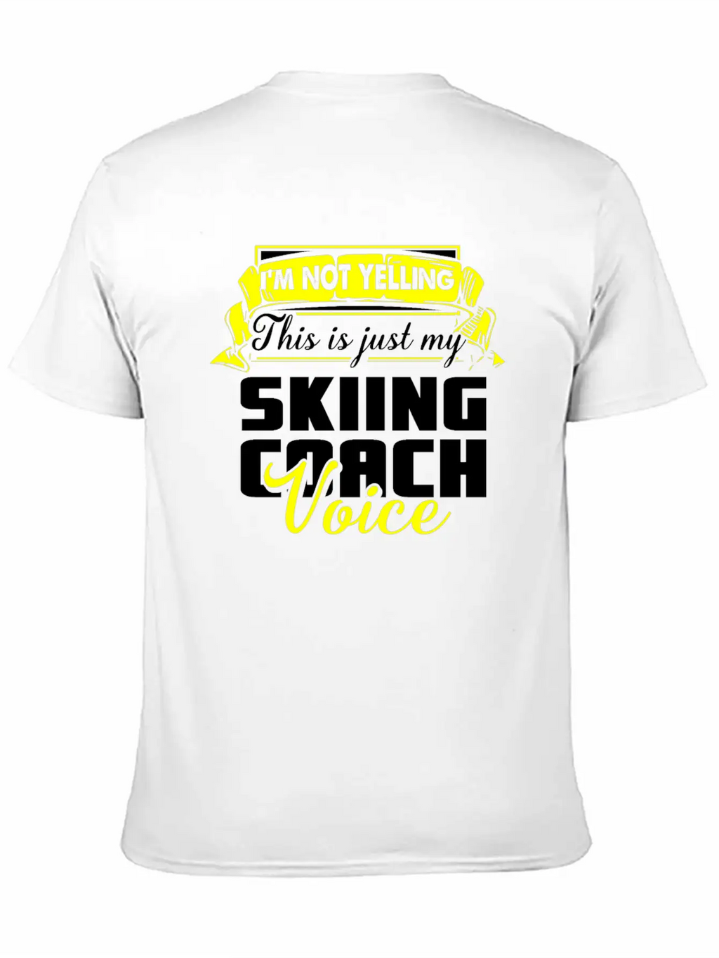 I M Not Yelling This Is Just My Skiing Coach Voice Unisex Casual T-Shirt – Clean Design For Daily Comfort