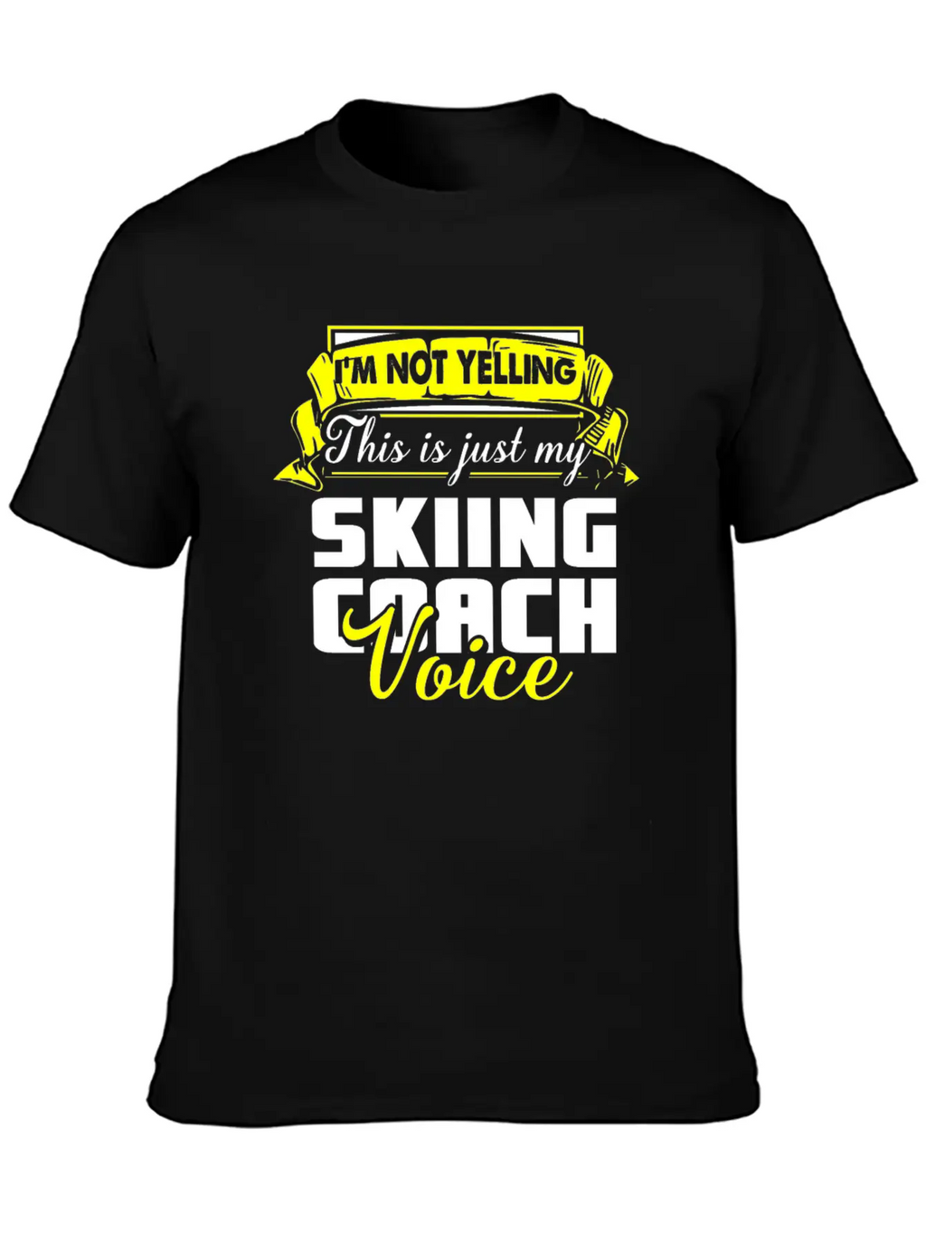 I M Not Yelling This Is Just My Skiing Coach Voice Unisex Casual T-Shirt – Clean Design For Daily Comfort
