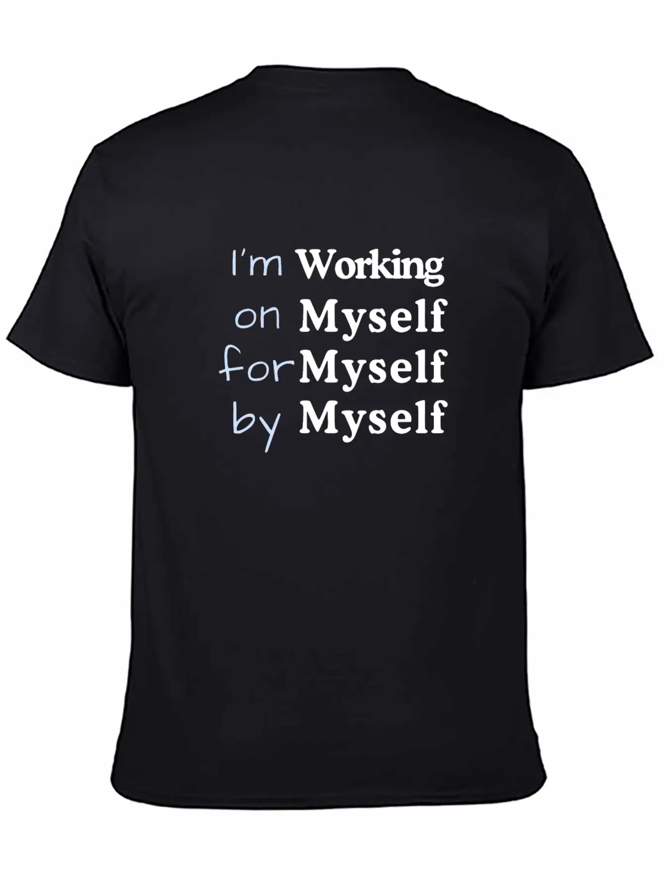 I M Working On Myself For Myself By Myself Unisex Casual T-Shirt – Clean Design For Daily Comfort