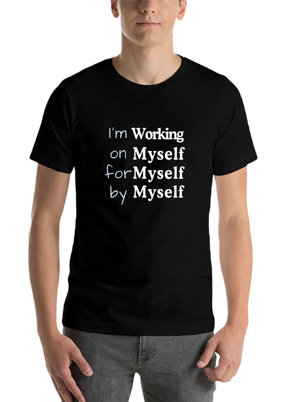 I M Working On Myself For Myself By Myself Unisex Casual T-Shirt – Clean Design For Daily Comfort