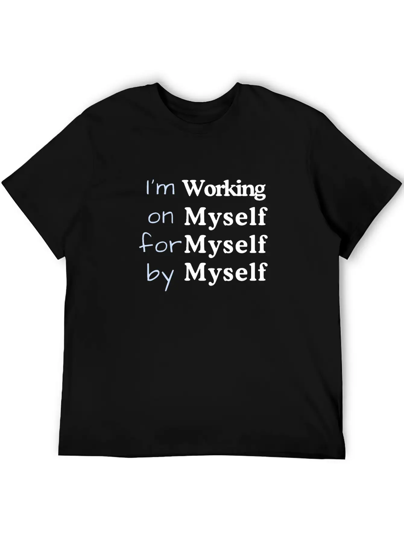I M Working On Myself For Myself By Myself Unisex Casual T-Shirt – Clean Design For Daily Comfort