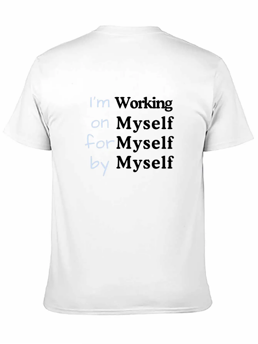 I M Working On Myself For Myself By Myself Unisex Casual T-Shirt – Clean Design For Daily Comfort