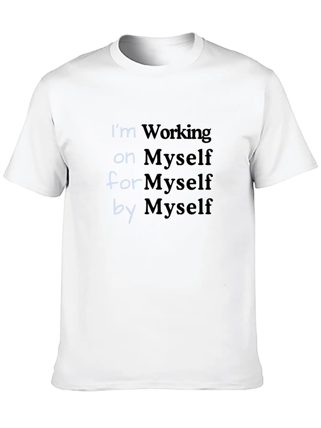 I M Working On Myself For Myself By Myself Unisex Casual T-Shirt – Clean Design For Daily Comfort