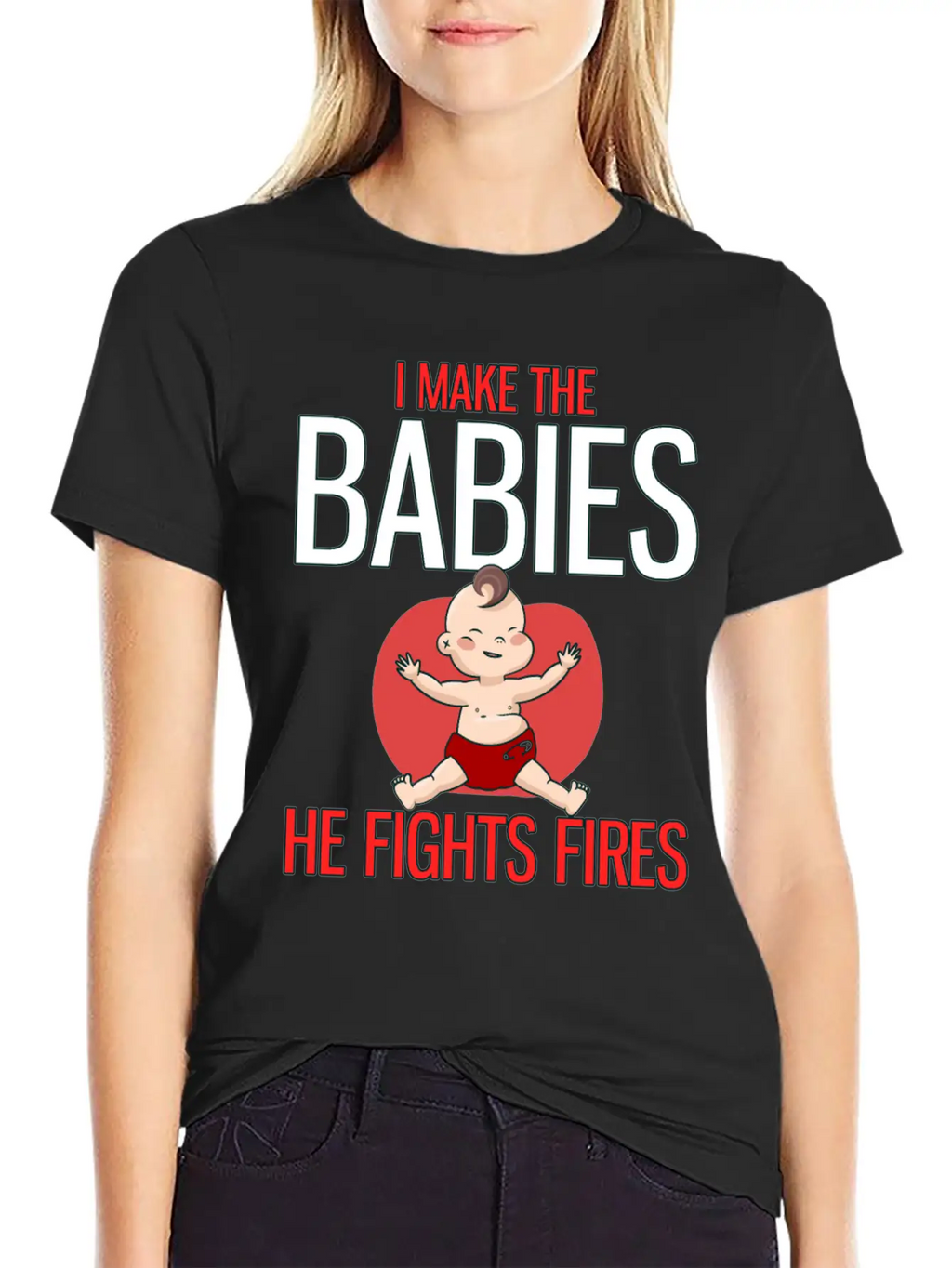 I Make The Babies, He Fight Fires Unisex Casual T-Shirt – Clean Design For Daily Comfort