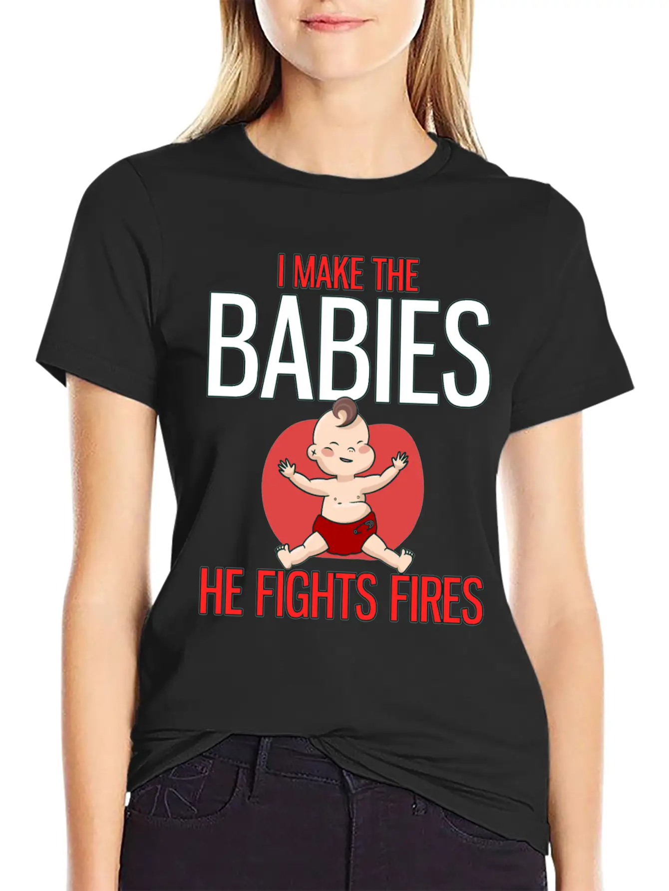I Make The Babies, He Fight Fires Unisex Casual T-Shirt – Clean Design For Daily Comfort
