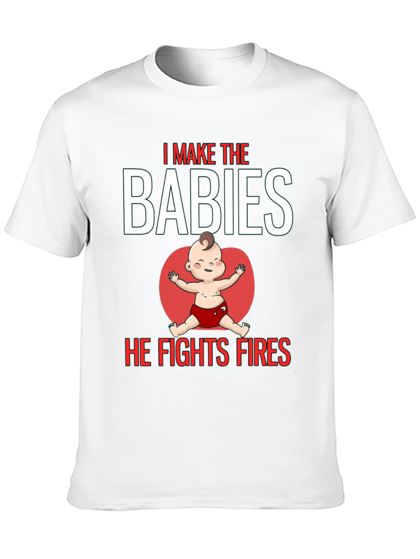 I Make The Babies, He Fight Fires Unisex Casual T-Shirt – Clean Design For Daily Comfort