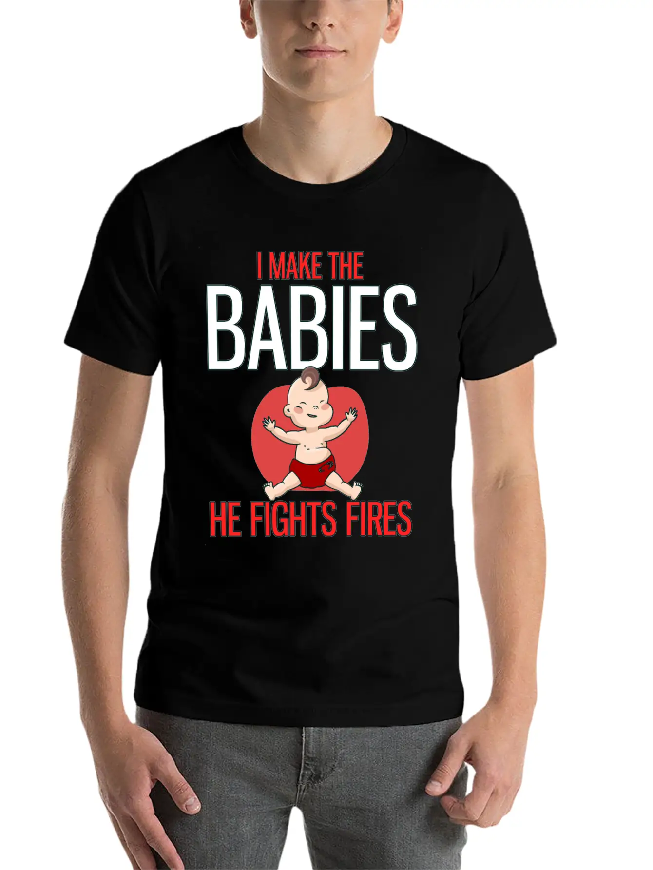 I Make The Babies, He Fight Fires Unisex Casual T-Shirt – Clean Design For Daily Comfort