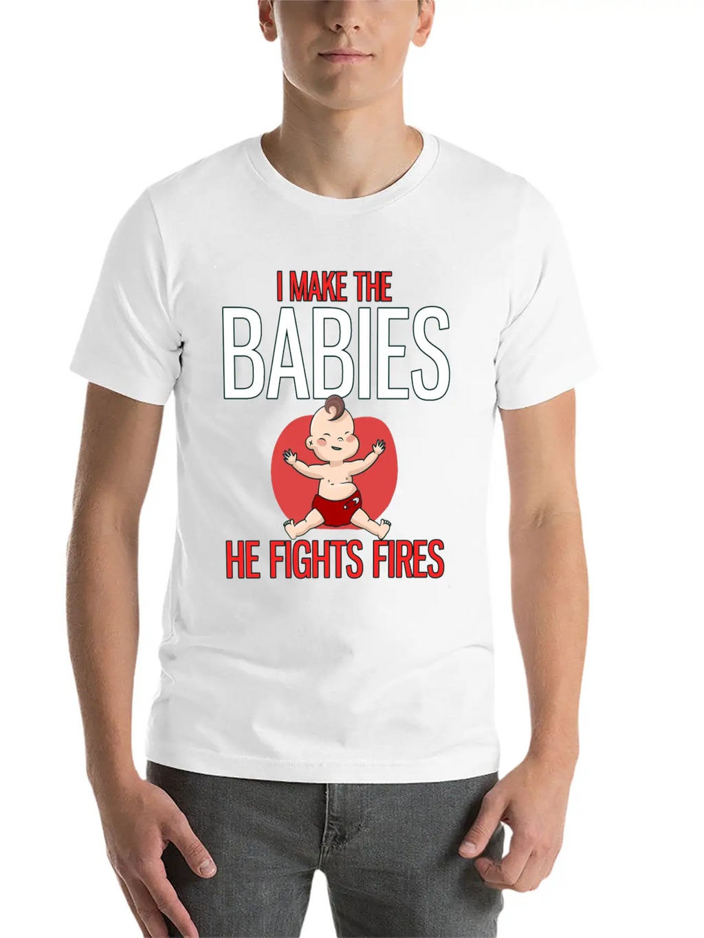 I Make The Babies, He Fight Fires Unisex Casual T-Shirt – Clean Design For Daily Comfort