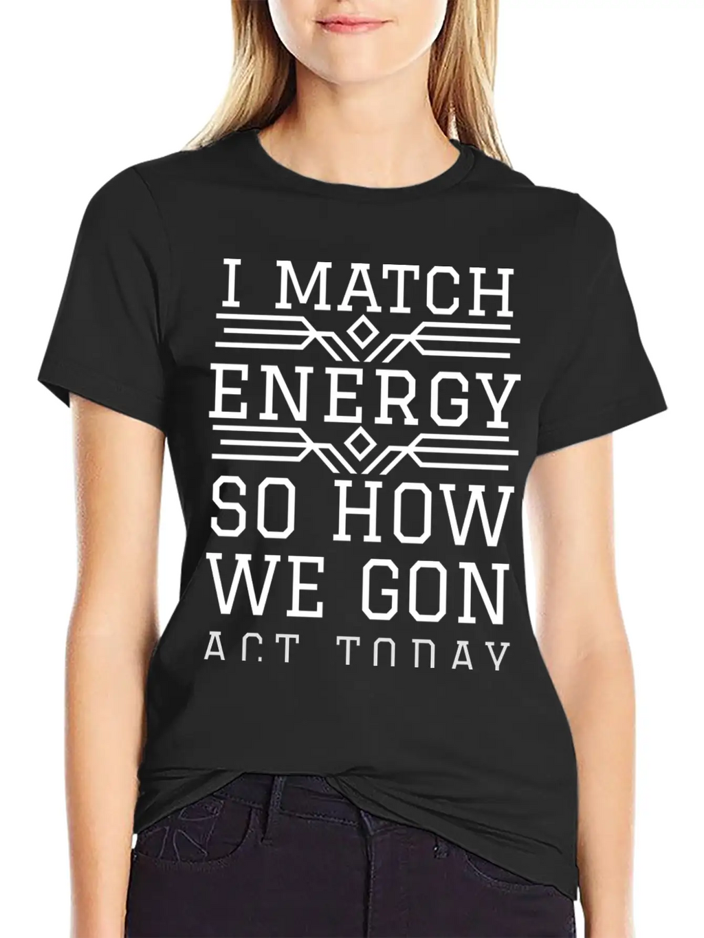 I Match Energy So How We Gon Act Today Breathable Soft Cotton T-Shirt – Timeless Casual Look