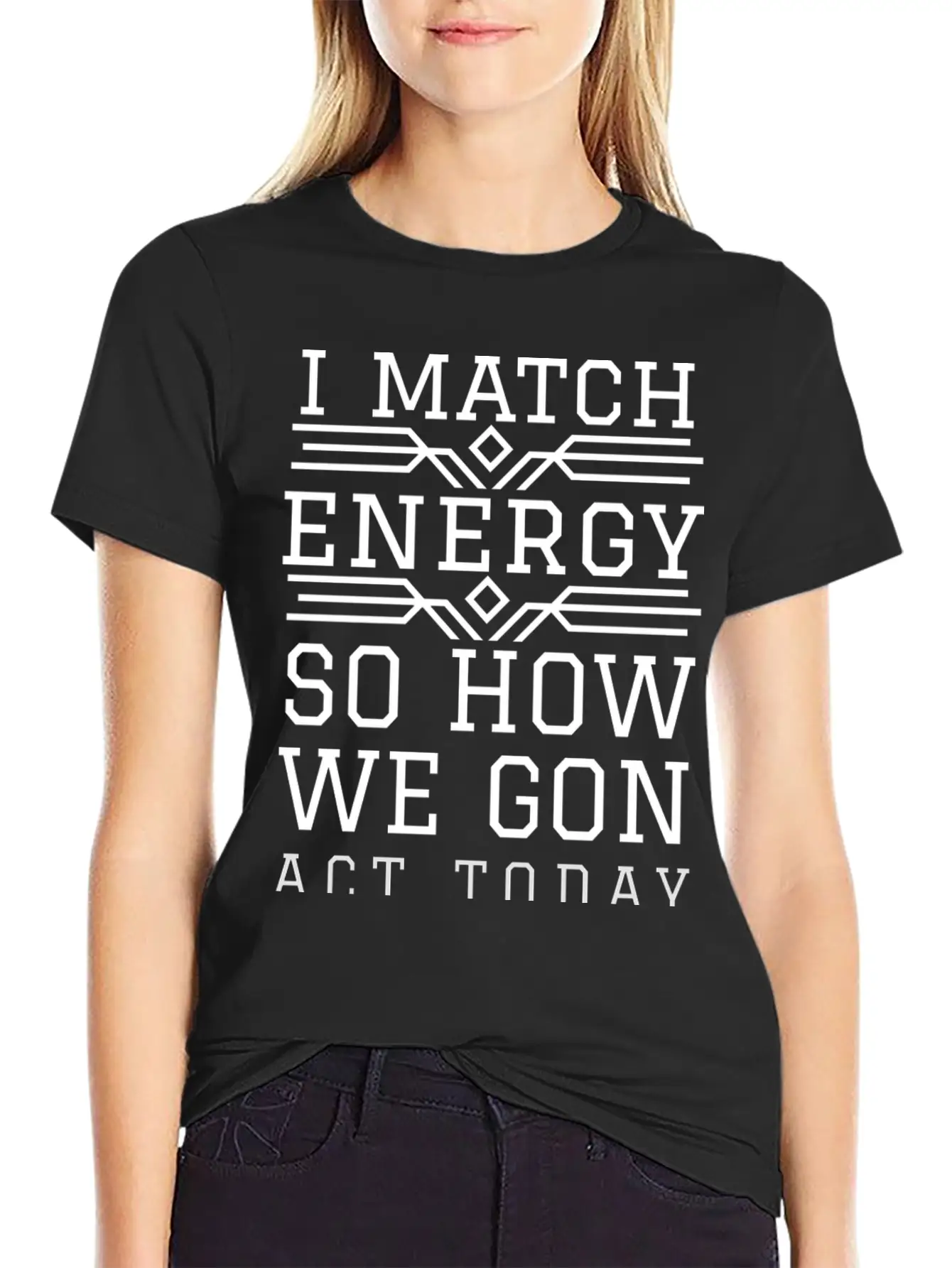 I Match Energy So How We Gon Act Today Breathable Soft Cotton T-Shirt – Timeless Casual Look