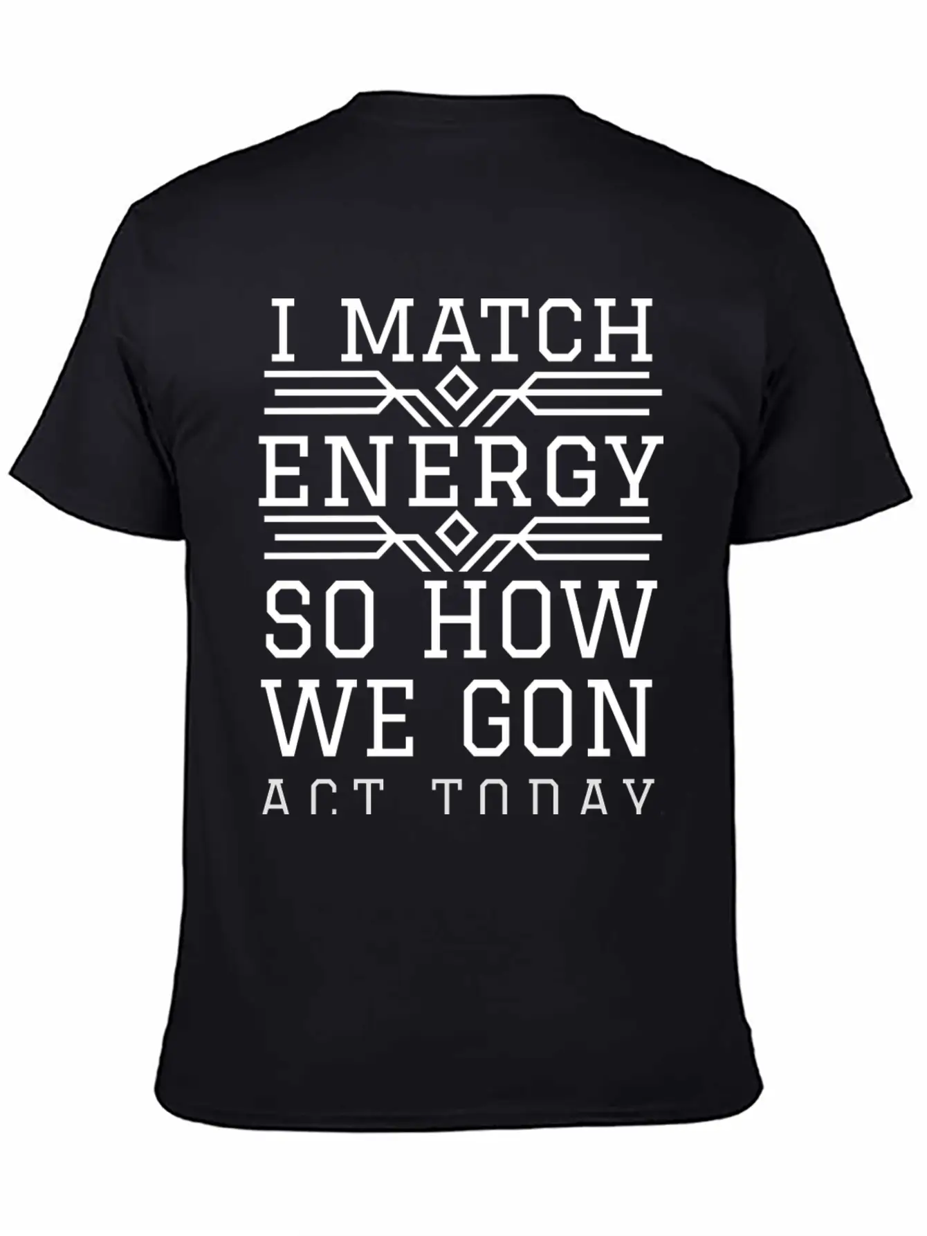 I Match Energy So How We Gon Act Today Breathable Soft Cotton T-Shirt – Timeless Casual Look