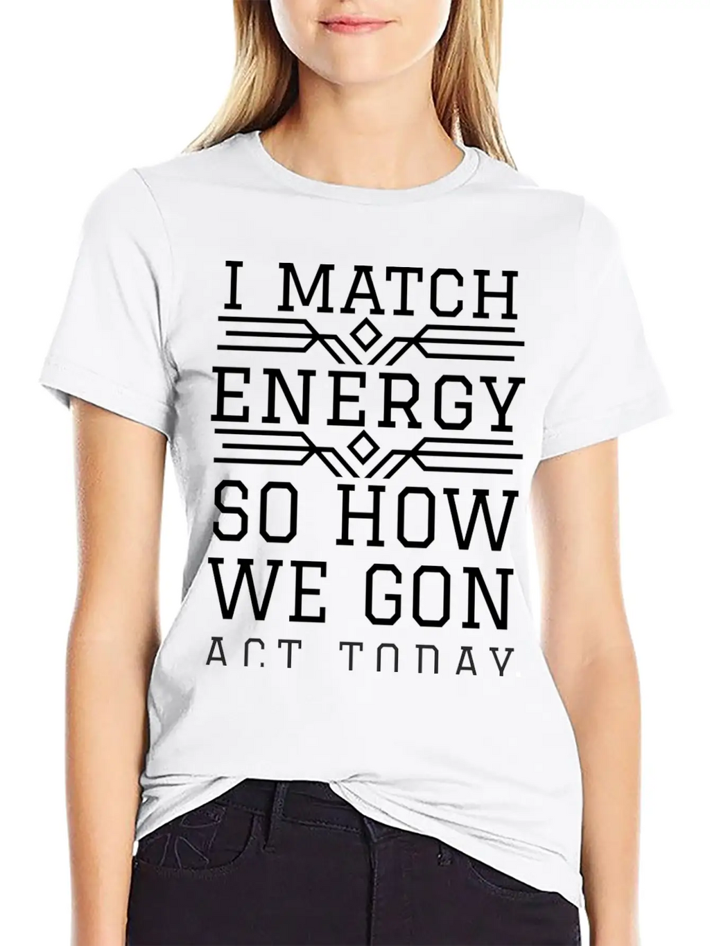 I Match Energy So How We Gon Act Today Breathable Soft Cotton T-Shirt – Timeless Casual Look