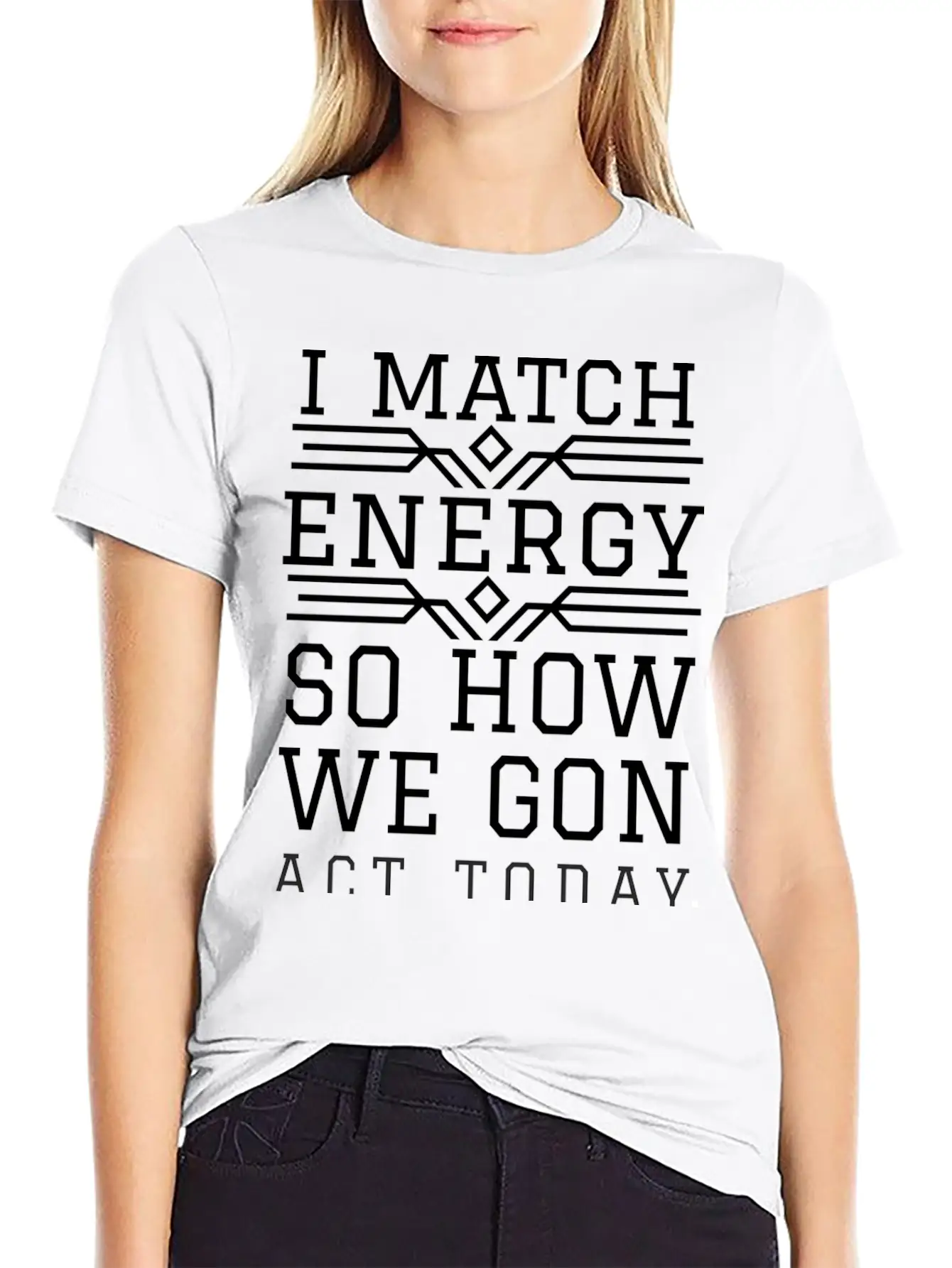 I Match Energy So How We Gon Act Today Breathable Soft Cotton T-Shirt – Timeless Casual Look