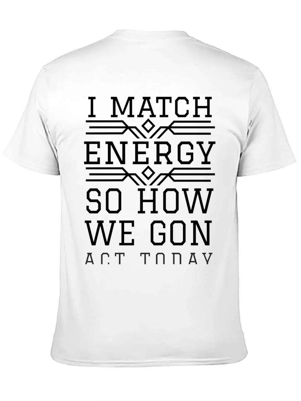 I Match Energy So How We Gon Act Today Breathable Soft Cotton T-Shirt – Timeless Casual Look