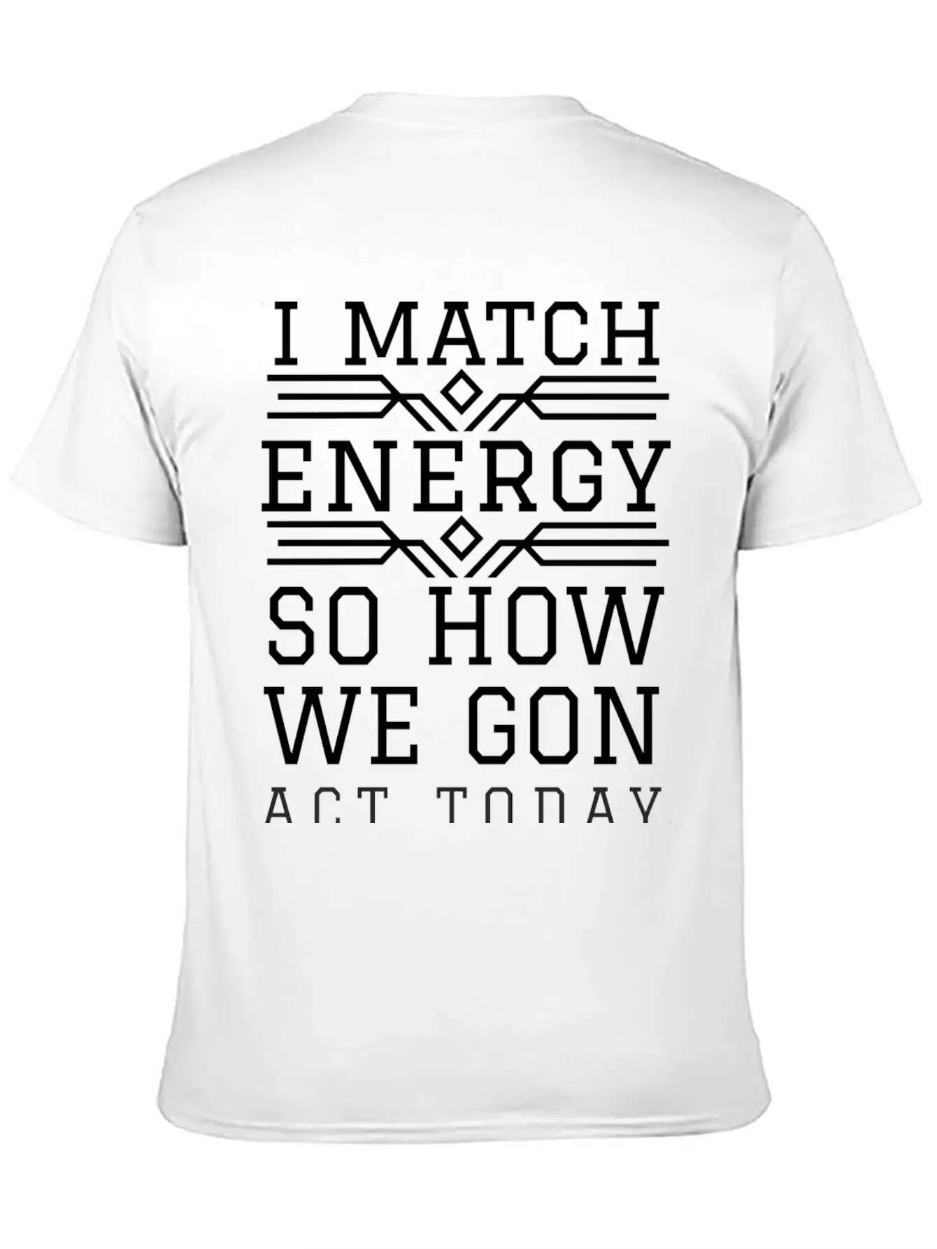 I Match Energy So How We Gon Act Today Breathable Soft Cotton T-Shirt – Timeless Casual Look