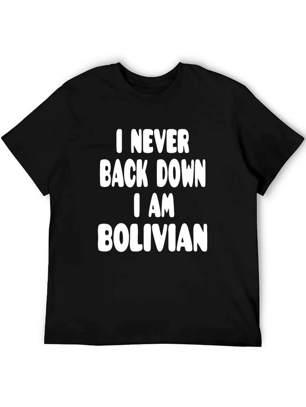 I Never Back Down I Am Bolivian Classic Fit Graphic Tee For Daily Comfort – Unisex Cotton Shirt