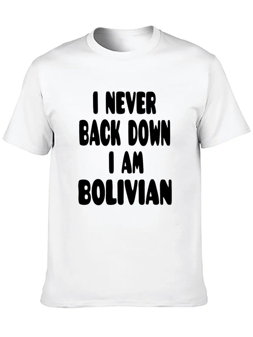 I Never Back Down I Am Bolivian Classic Fit Graphic Tee For Daily Comfort – Unisex Cotton Shirt